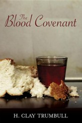 Blood Covenant: A Primitive Rite and Its Bearings on Scripture
