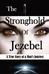 The Stronghold of Jezebel (Large Print Edition): A True Story of a Man's Journey