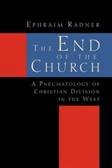 The End of the Church, A Pneumatology of Christian Division in the West