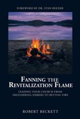 Fanning the Revitalization Flame: Leading Your Church from Smoldering Embers to Revival Fire