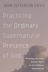 Practicing the Ordinary Supernatural Presence of God