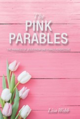 The Pink Parables: The Parables of Jesus from One Female Perspective