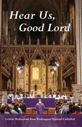 Hear us, Good Lord: Lenten Meditations from Washington National Cathedral