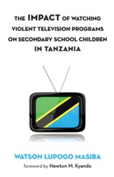 The Impact of Watching Violent Television Programs on Secondary School Children in Tanzania