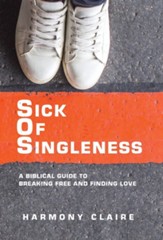 Sick of Singleness: A Biblical Guide to Breaking Free and Finding Love