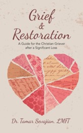 Grief & Restoration: A Guide for the Christian Griever After a Significant Loss