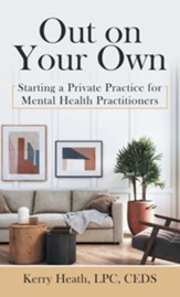 Out on Your Own: Starting a Private Practice for Mental Health Practitioners