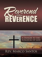 Reverend Without Reverence: A Danger to the Kingdom of God