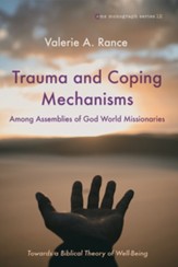 Trauma and Coping Mechanisms among Assemblies of God World Missionaries: Towards a Biblical Theory of Well-Being