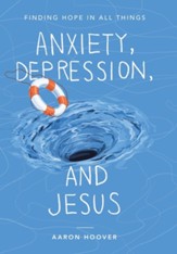 Anxiety, Depression, and Jesus: Finding Hope in All Things