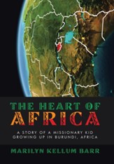 The Heart of Africa: A Story of a Missionary Kid Growing up in Burundi, Africa