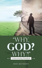 Why, God? Why?!: Understanding Habakkuk