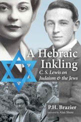 A Hebraic Inkling: C. S. Lewis on Judaism and the Jews