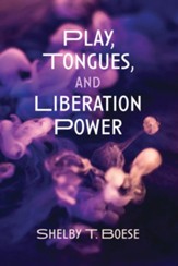 Play, Tongues, and Liberation Power