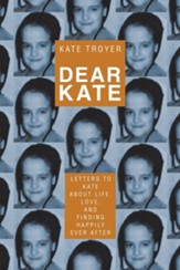 Dear Kate: Letters to Kate About Life, Love, and Finding Happily Ever After