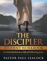 The Discipler Student Workbook: An Introduction to a Life of Following Jesus