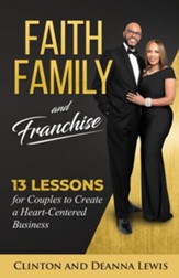Faith, Family, and Franchise: 13 Lessons for Couples to Create a Heart-Centered Business