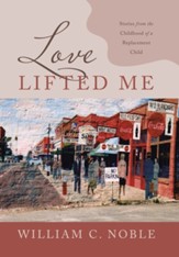 Love Lifted Me: Stories from the Childhood of a Replacement Child