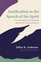 Justification as the Speech of the Spirit: A Pneumatological and Trinitarian Approach to Forensic Justification