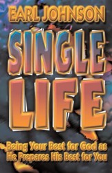 Single Life: Being Your Best for God as He Prepares His Best for You