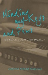 Minding My Keys and Pews: My Life as a Part-Time Organist
