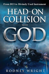 Head-On Collision with God: From DUI to Divinely Used Instrument