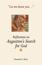 Let Me Know You: Reflections on Augustine's Search for God