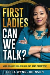 First Ladies, Can We Talk?: Walking in Your Calling and Purpose