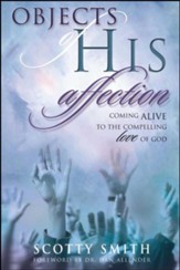 Objects of His Affection: Coming Alive to the Compelling Love of God