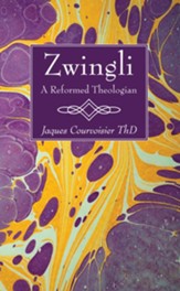 Zwingli: A Reformed Theologian