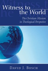 Witness to the World: The Christian Mission in Theological Perspective