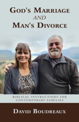 God's Marriage and Man's Divorce: Biblical Instructions for Contemporary Families