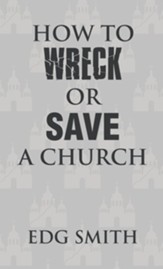 How to Wreck or Save a Church