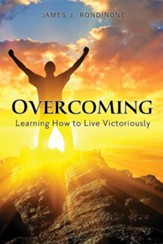 Overcoming: Living Victoriously in Christ