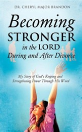Becoming Stronger in the Lord During and After Divorce