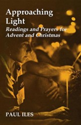 Approaching Light: Readings & Prayers for Advent & Christmas