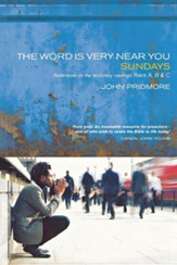 The Word Is Very Near You: Sundays: Reflections on the Lectionary Readings Years A, B and C