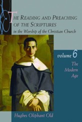 The Reading and Preaching of the Scriptures in the Worship of the Christian Church, vol 6: The Modern Age (1789-1989)