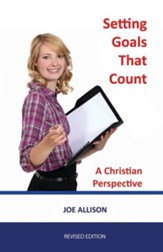 Setting Goals That Count: A Christian Perspective Revised Edition