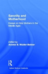 Sanctity and Motherhood: Essays on Holy Mothers in the Middle Ages
