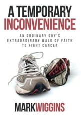 A Temporary Inconvenience: An Ordinary Guy's Extraordinary Walk of Faith to Fight CancerHardback Edition
