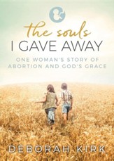 The Souls I Gave Away: One Woman's Story of Abortion and God's Grace