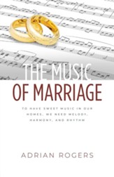 The Music of Marriage: To Have Sweet Music In Our Homes, We Need Melody, Harmony, and Rhythm