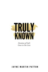 Truly Known: Devotions of God's Grace in Our Life