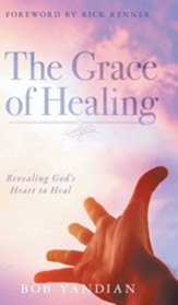 The Grace of Healing: Revealing God's Heart to Heal