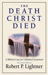 The Death Christ Died: A Case for Unlimited Atonement