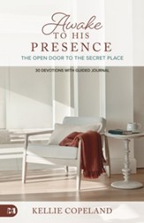 Awake to His Presence: The Open Door to the Secret Place, 30 Devotions with Guided Journal