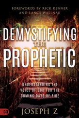 Demystifying the Prophetic/Understanding the Voice of God for the Coming Days of Fire