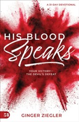 His Blood Speaks: 31 Days to Your Victory and the Devil's Defeat