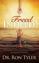 Freed Indeed!: My Journey from Occultism to Christ (A Spiritual Oddysey)